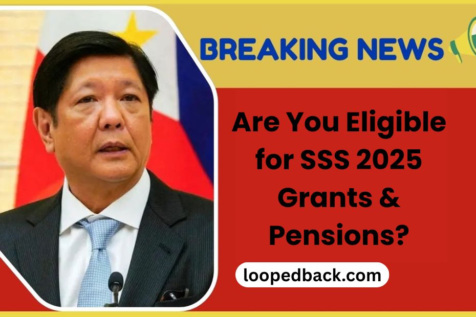 Are You Eligible for SSS 2025 Grants & Pensions? Find Out Now!