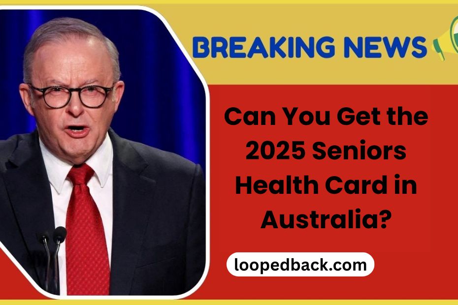 Can You Get the 2025 Seniors Health Card in Australia?