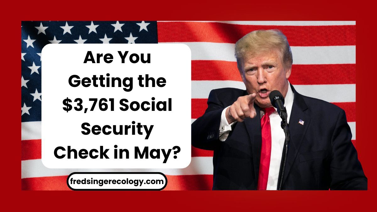 Are You Getting the $3,761 Social Security Check in May?