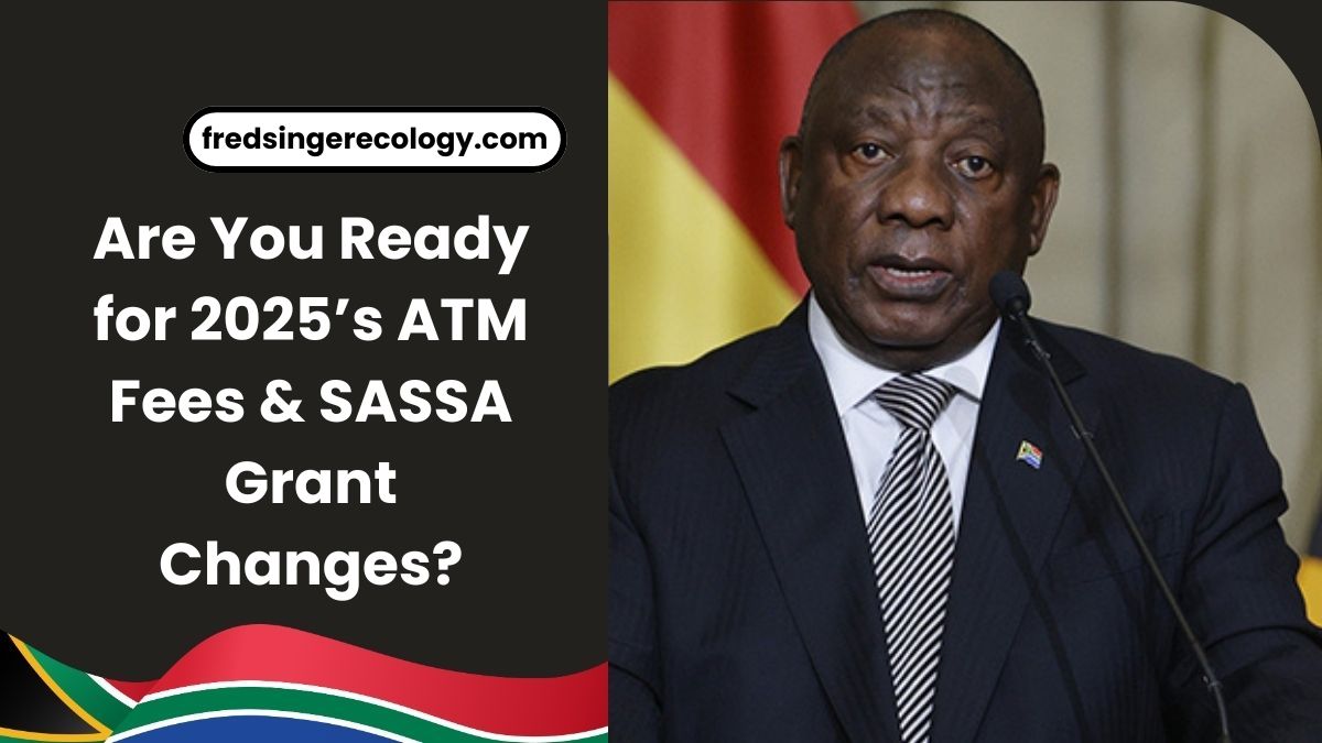 Are You Ready for 2025’s ATM Fees & SASSA Grant Changes?